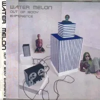 Water Melon Group - Out of Body Experience