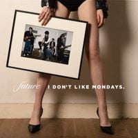I Don't Like Mondays. - FUTURE