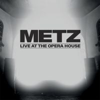 METZ - Live at the Opera House