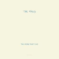The Field - The More That I Do