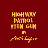Youth Lagoon - Highway Patrol Stun Gun