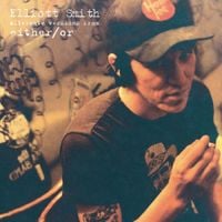 Elliott Smith - Alternate Versions from "Either/Or"