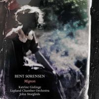 Lapland Chamber Orchestra / John Storgårds / Katrine Gislinge - Bent S&oslash;rensen: Mignon