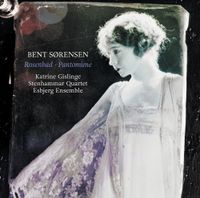 Stenhammar Quartet / Esbjerg Ensemble / Katrine Gislinge - Bent S&oslash;rensen: Rosenbad; Pantomime