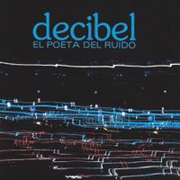 Decibel - El poeta del ruido
