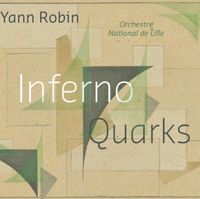 Orchestre National De Lille / Alexandre Bloch / Peter Rundel / &Eacute;ric-Maria Couturier - Yann Robin: Inferno; Quarks