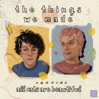 All Cats Are Beautiful - The Things We Made