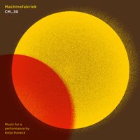 Machinefabriek - CM_30 (Music for a performance by Kolja Huneck)