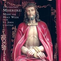 St. John Cantius Choir Of Saint Cecilia - Miserere: Music for Holy Week From St. John Cantius
