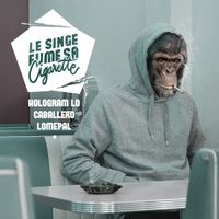 Hologram L0', Caballero & Lomepal - Le Singe fume sa Cigarette