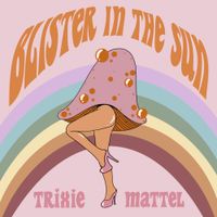 Trixie Mattel - Blister In The Sun
