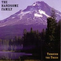 The Handsome Family - Through the Trees