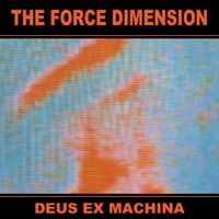 The Force Dimension - Deus ex machina