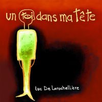 Luc De Larochelli&egrave;re - Un toi dans ma t&ecirc;te