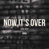 Chief Keef - Now it&rsquo;s over