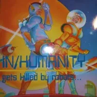 In/Humanity - Gets Killed by Robots...