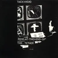 Tack&raquo;Head - Mind at the End of the Tether / Is There a Way Out