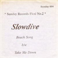 Slowdive - Beach Song / Take Me Down