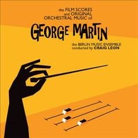 Berlin Music Ensemble & Craig Leon - The Film Scores and Original Orchestral Music of George Martin