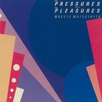 Makoto Matsushita - THE PRESSURES AND PLEASURES