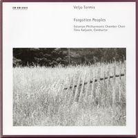 Estonian Philharmonic Chamber Choir - Tormis: Forgotten Peoples