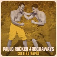 Paulo Rocker & Os Rockaways - Cretino Rapaz