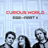 Curious Egg - Curious World - Part II
