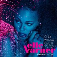 Elle Varner - Only Wanna Give It to You