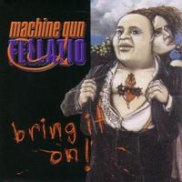 Machine Gun Fellatio - Bring It On!
