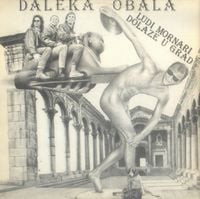 Daleka Obala - Ludi Mornari Dolaze u Grad