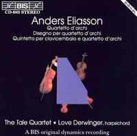 The Tale Quartet / Love Derwinger - Anders Eliasson: Quartetto d'archi; Disegno per quartetto d'archi; Quintetto per clavicembalo e quartetto d'archi