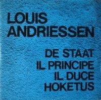 Nederlands Blazers Ensemble / Nederlands Kamerkoor / Radio Blazers Ensemble / Lucas Vis / Huub Kerstens / Gilius Van Bergeijk / Louis Andriessen - Louis Andriessen: De staat; Il Principe; Il Duce; Hoketus