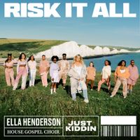 Ella Henderson, House Gospel Choir & Just Kiddin - Risk It All