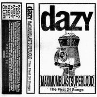 Dazy - MAXIMUMBLASTSUPERLOUD: The First 24 Songs