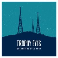 Trophy Eyes - Everything Goes Away