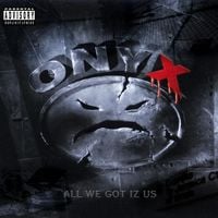 Onyx - All We Got Iz Us