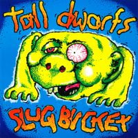 Tall Dwarfs - Slugbucket (Slugbuckethairybreathmonster)