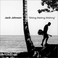 Jack Johnson - Sitting, Waiting, Wishing