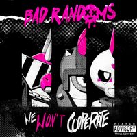 Bad Randoms - We Won't Cooperate