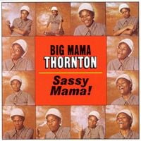Big Mama Thornton - Sassy Mama!