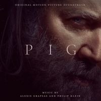 Alexis Grapsas & Philip Klein - Pig (Original Motion Picture Soundtrack)
