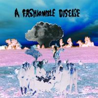 A Fashionable Disease - A Fashionable Disease