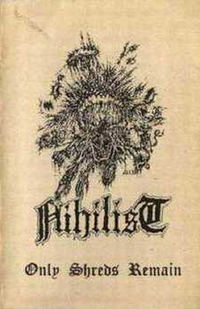 Nihilist - Only Shreds Remain