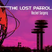 The Lost Patrol - Rocket Surgery