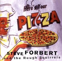 Steve Forbert And The Rough Squirrels - Here's Your Pizza