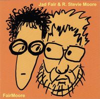 Jad Fair & R. Stevie Moore - FairMoore