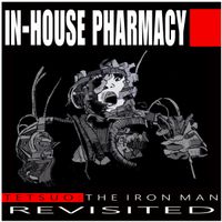 In-House Pharmacy - Tetsuo: The Iron Man Revisted