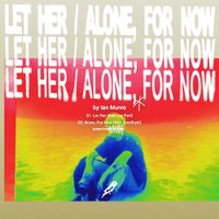 Ian Munro - Let Her / Alone For Now