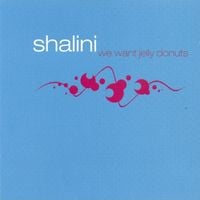 Shalini - We Want Jelly Donuts