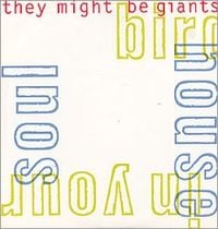 They Might Be Giants - Birdhouse in Your Soul